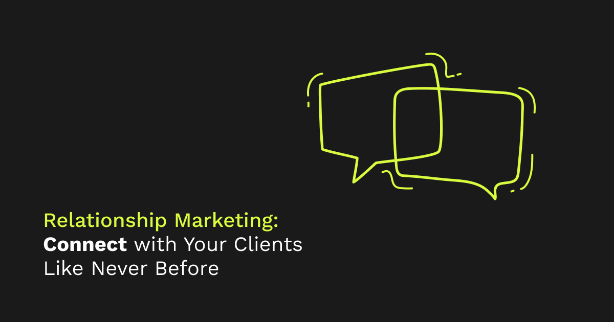Relationship Marketing: Connect with Your Clients Like Never Before