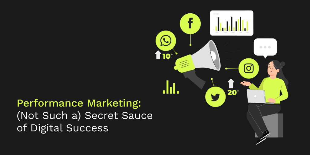 Performance Marketing: (Not Such a) Secret Sauce of Digital Success