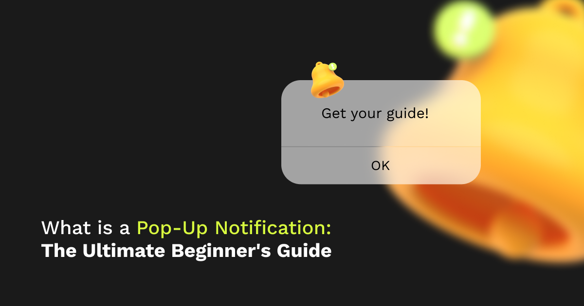 What is a Pop-Up Notification: The Ultimate Beginner's Guide