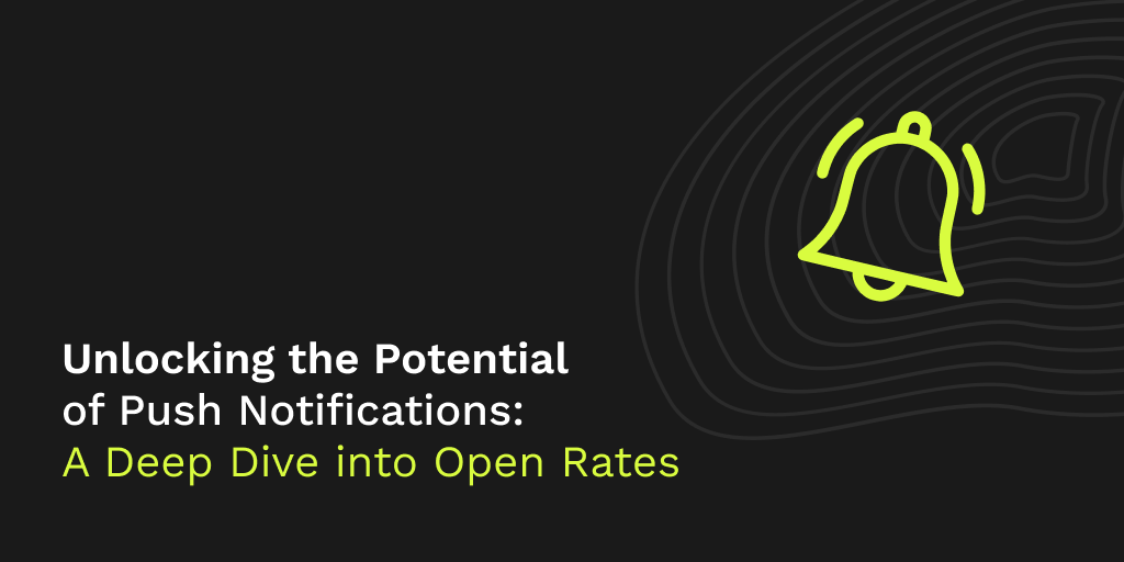 Unlocking the Potential of Push Notifications: A Deep Dive into Open Rates