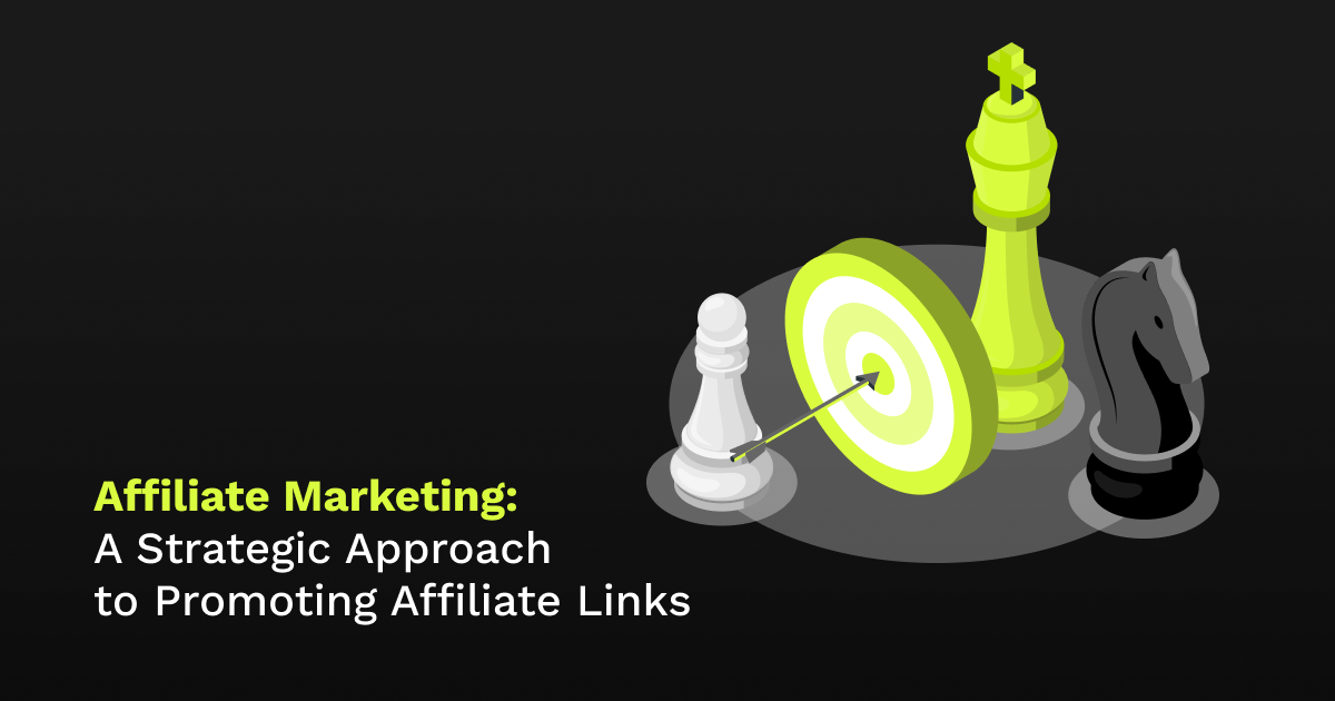 Affiliate Marketing: A Strategic Approach to Promoting Affiliate Links for Content Creators