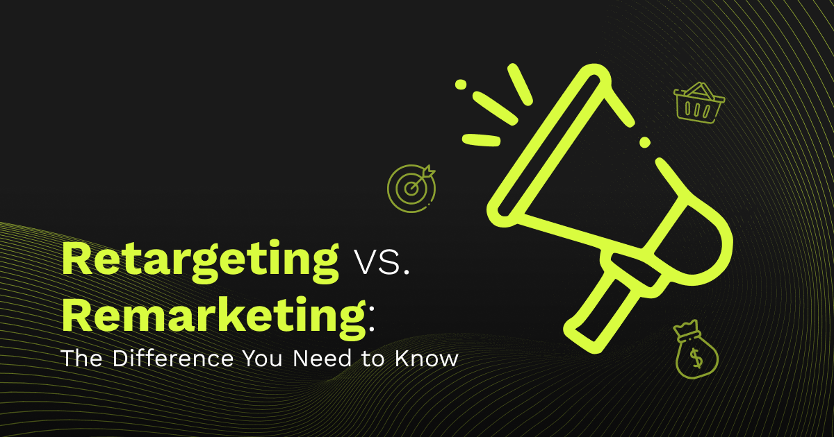 Retargeting vs. Remarketing: The Difference You Need to Know