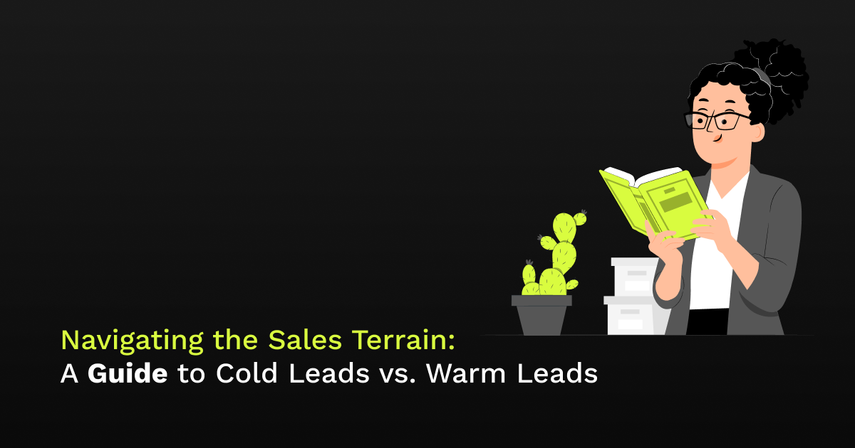 Navigating the Sales Terrain: A Guide to Cold Leads vs. Warm Leads