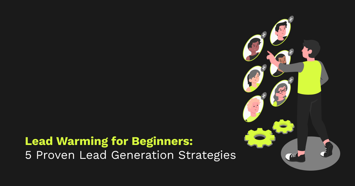 Lead Warming for Beginners: 5 Proven Lead Generation Strategies
