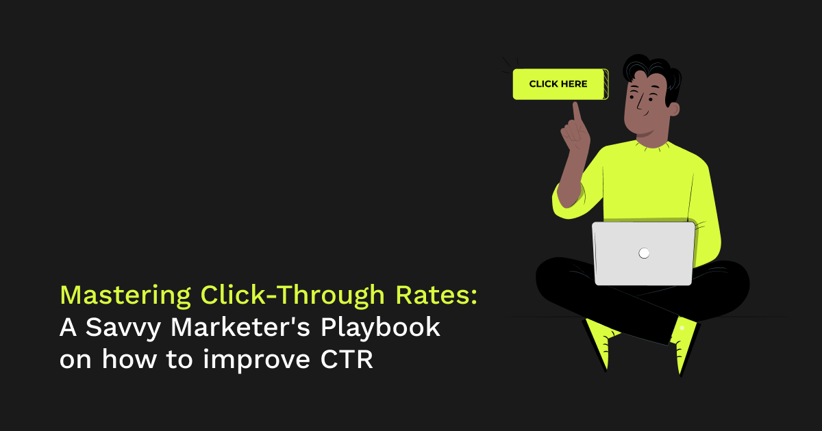 Mastering Click-Through Rates: A Savvy Marketer's Playbook on how to improve CTR