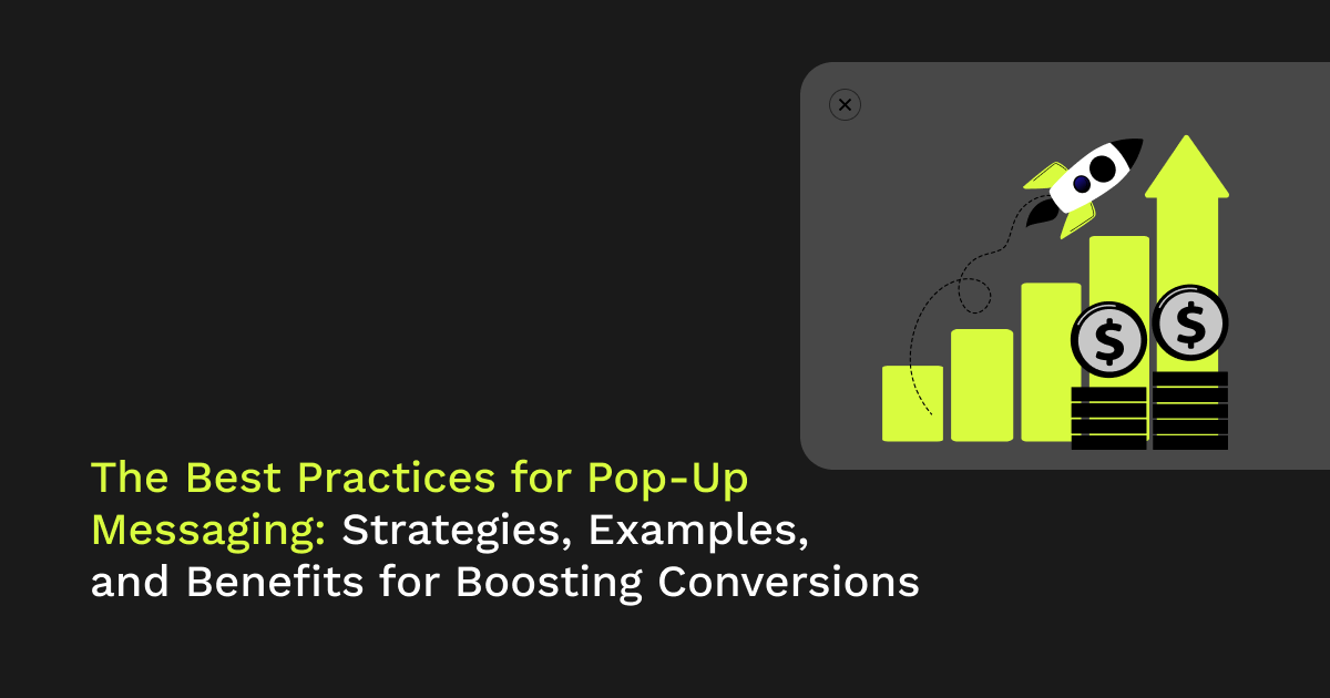 The Best Practices for Pop-Up Messaging: Strategies, Examples, and Benefits for Boosting Conversions