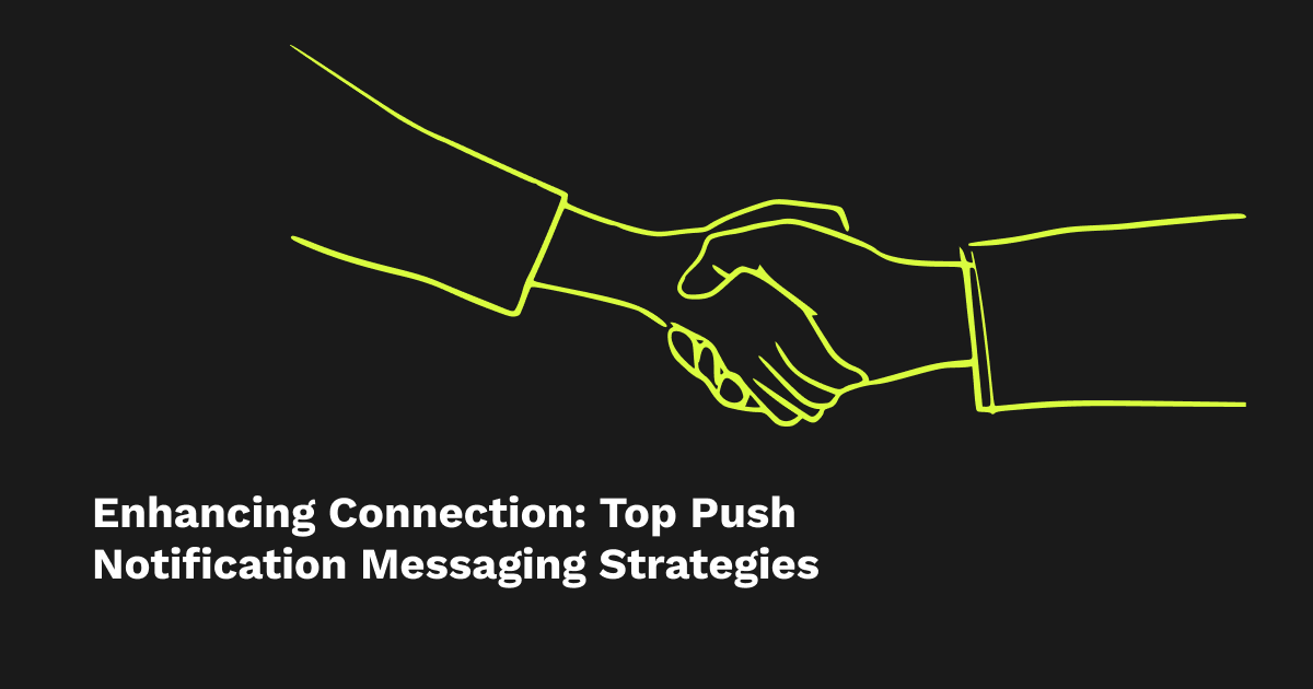 Enhancing Connection: Top Push Notification Messaging Strategies