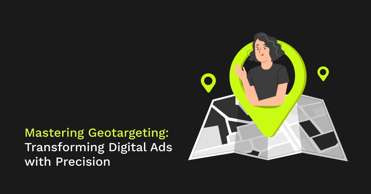 Mastering Geotargeting: Transforming Digital Ads with Precision