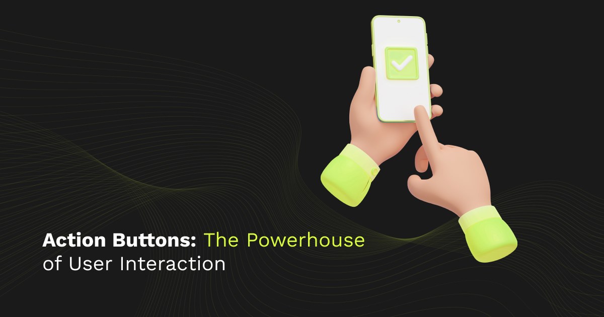 Action Buttons: The Powerhouse of User Interaction