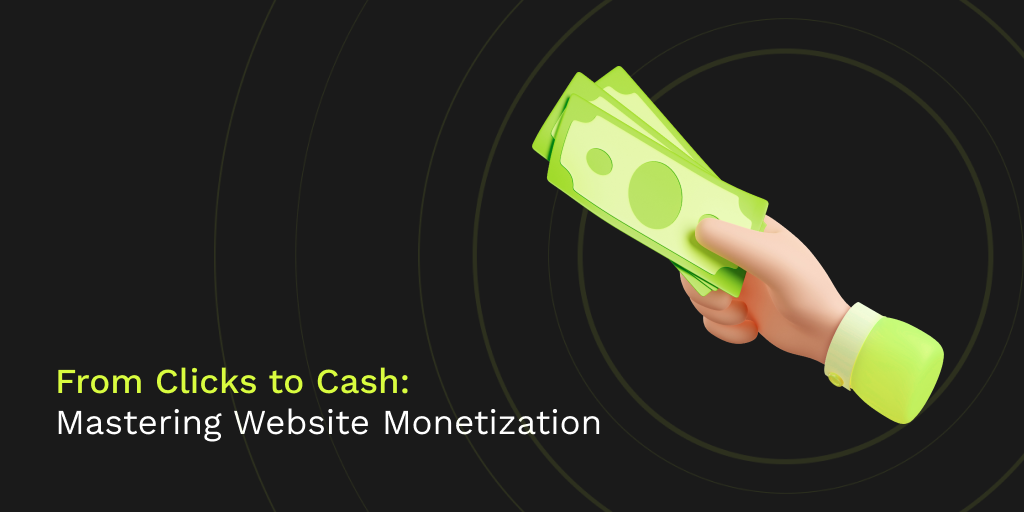 From Clicks to Cash: Mastering Website Monetization